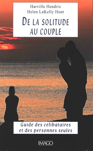 De la solitude au couple : guide des célibataires et des personnes seules - Harville Hendrix