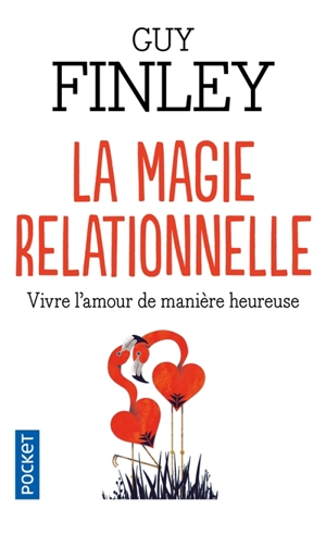 La magie relationnelle : vivre l'amour de manière heureuse - Guy Finley