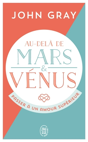 Au-delà de Mars et Vénus : passer à un amour supérieur - John Gray