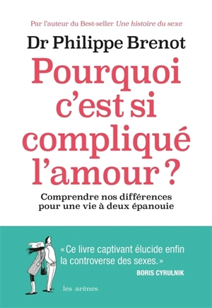 Pourquoi c'est si compliqué l'amour ? : comprendre nos différences pour une vie à deux épanouie - Philippe Brenot