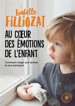 Au coeur des émotions de l'enfant : comprendre son langage, ses rires et ses pleurs - Isabelle Filliozat