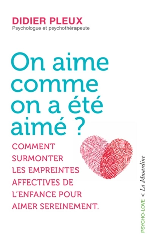 On aime comme on a été aimé ? : comment surmonter les empreintes affectives de l'enfance pour aimer sereinement - Didier Pleux