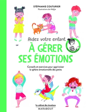 Aidez votre enfant à gérer ses émotions : conseils et exercices pour apprivoiser la sphère émotionnelle des petits - Stéphanie Couturier