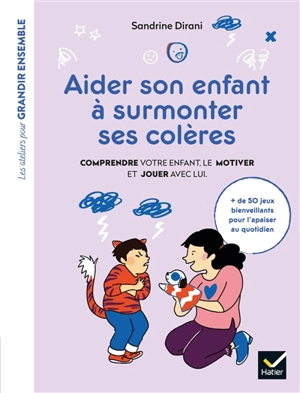 Aider son enfant à surmonter ses colères : comprendre votre enfant, le motiver et jouer avec lui - Sandrine Dirani