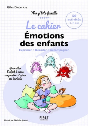 Le cahier émotions des enfants : exprimer, décoder, accompagner : 50 activités 3-8 ans, pour aider l'enfant à mieux comprendre et gérer ses émotions - Gilles Diederichs