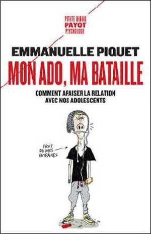 Mon ado, ma bataille : comment apaiser la relation avec nos adolescents - Emmanuelle Piquet