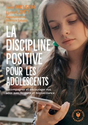 La discipline positive pour les adolescents : accompagner et encourager nos ados avec fermeté et bienveillance - Jane Nelsen