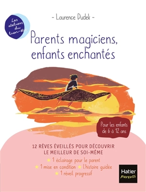 Parents magiciens, enfants enchantés : 12 rêves éveillés pour découvrir le meilleur de soi-même : pour les enfants de 6 à 12 ans - Laurence Dudek