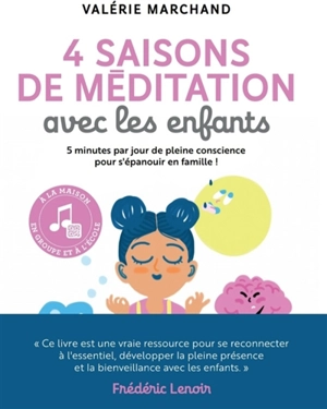 4 saisons de méditation avec les enfants : 5 minutes par jour de pleine conscience pour s'épanouir en famille ! - Valérie Marchand