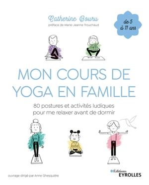 Mon cours de yoga en famille : 80 postures et activités ludiques pour me relaxer avant de dormir : de 5 à 11 ans - Catherine Bouru