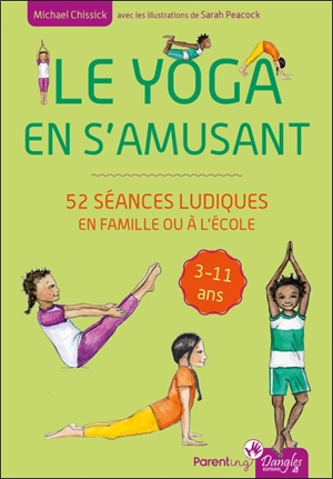 Le yoga en s'amusant : de 3 à 11 ans : 52 séances ludiques en famille ou à l'école - Michael Chissick