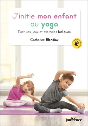 J'initie mon enfant au yoga : postures, jeux et exercices ludiques - Catherine Blondiau