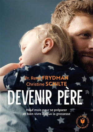 Devenir père : neuf mois pour se préparer et bien vivre à deux la grossesse - René Frydman