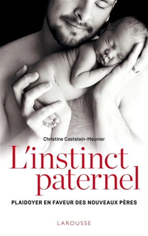 L'instinct paternel : plaidoyer en faveur des nouveaux pères - Christine Castelain-Meunier