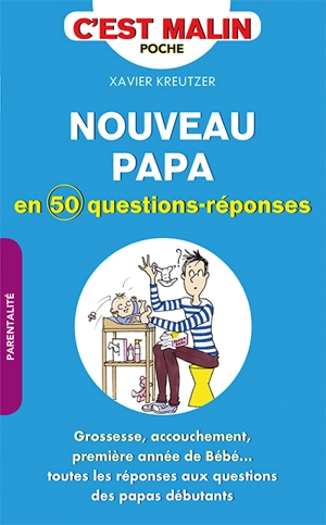 Nouveau papa : en 50 questions-réponses - Xavier Kreutzer