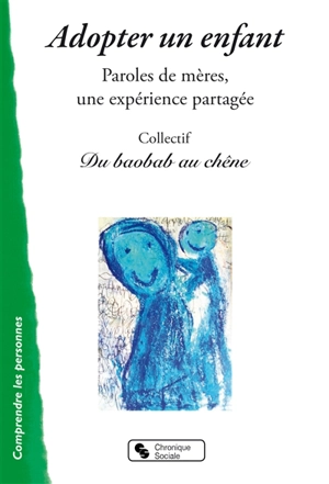 Adopter un enfant : paroles de mères, une expérience partagée - Collectif Du baobab au chêne