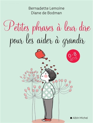 Petites phrases à leur dire pour les aider à grandir - Bernadette Lemoine