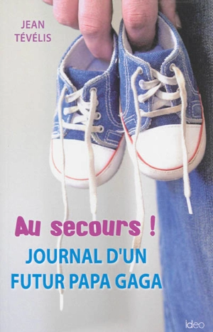 Au secours ! : journal d'un futur papa gaga - Jean Tévélis