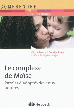 Le complexe de Moïse : paroles d'adoptés devenus adultes - Diane Drory