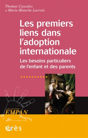 Les premiers liens dans l'adoption internationale : les besoins particuliers de l'enfant et des parents - Thomas Cascales