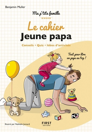 Le cahier jeune papa : conseils, quiz, idées d'activités - Benjamin Muller