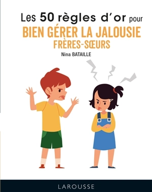 Les 50 règles d'or pour bien gérer la jalousie frères-soeurs - Nina Bataille