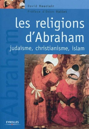 Les religions d'Abraham : judaïsme, christianisme et islam - David Vauclair