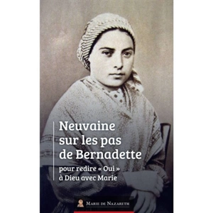 Neuvaine sur les pas de Bernadette : pour redire oui à Dieu avec Marie - Association Marie de Nazareth
