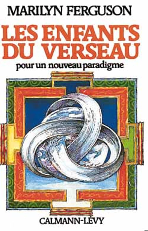 Les Enfants du verseau : Pour un nouveau paradigme - Marilyn Ferguson