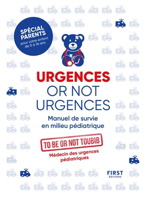 Urgences or not urgences : manuel de survie en milieu pédiatrique - To be or not toubib