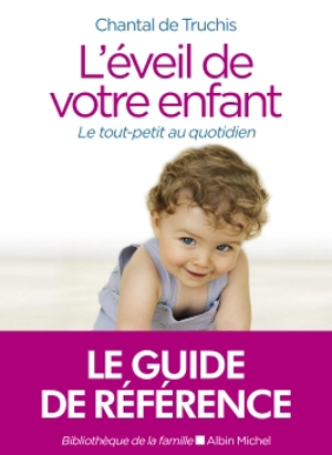 L'éveil de votre enfant : le tout-petit au quotidien - Chantal de Truchis