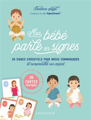 Mon bébé parle en signes : 60 signes essentiels pour mieux communiquer et comprendre son enfant : 30 cartes pratiques - Sandrine Higel