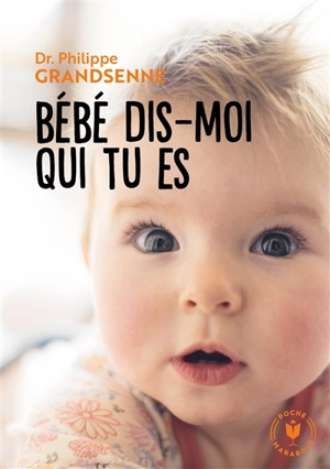 Bébé dis-moi qui tu es - Philippe Grandsenne