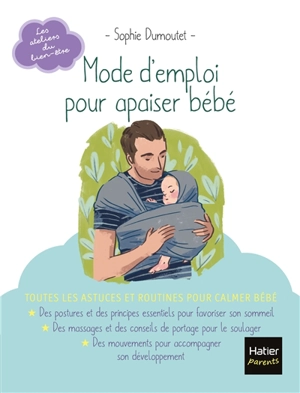 Mode d'emploi pour apaiser bébé - Sophie Dumoutet