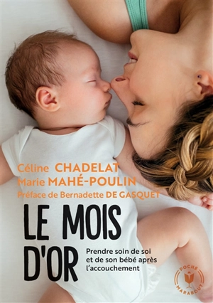 Le mois d'or : prendre soin de soi et de son bébé après l'accouchement - Céline Chadelat