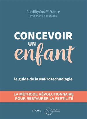 Concevoir un enfant : le guide de la naprotechnologie - FertilityCare France