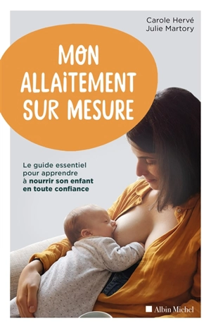 Mon allaitement sur mesure : le guide essentiel pour apprendre à nourrir son enfant en toute confiance - Carole Hervé