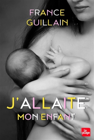 J'allaite mon enfant - France Guillain