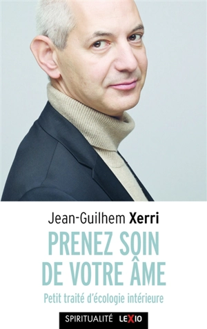 Prenez soin de votre âme : petit traité d'écologie intérieure - Jean-Guilhem Xerri