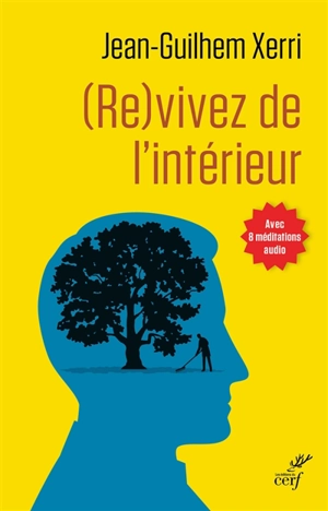 (Re)vivez de l'intérieur : guide pratique de sagesse contemporaine - Jean-Guilhem Xerri