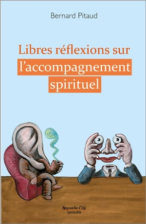 Libres réflexions sur l'accompagnement spirituel - Bernard Pitaud