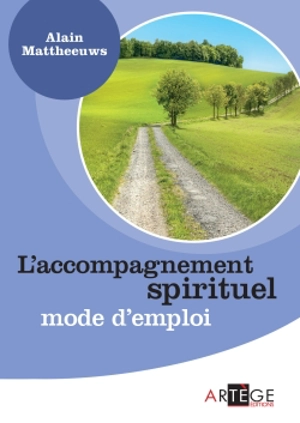 L'accompagnement spirituel : mode d'emploi - Alain Mattheeuws