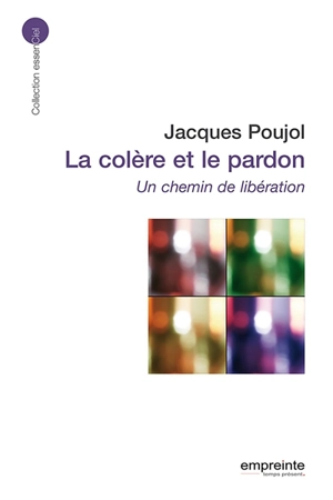 La colère et le pardon : un chemin de libération - Jacques Poujol