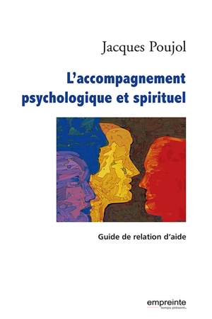 L'accompagnement psychologique et spirituel : guide de relation d'aide - Jacques Poujol