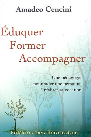 Eduquer, former, accompagner : une pédagogie pour aider une personne à réaliser sa vocation - Amedeo Cencini