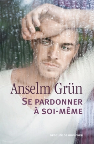 Se pardonner à soi-même - Anselm Grün