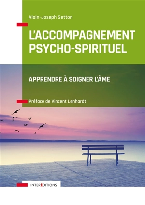 L'accompagnement psycho-spirituel : apprendre à soigner l'âme - Alain-Joseph Setton