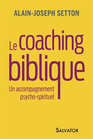 Le coaching biblique : un accompagnement psycho-spirituel - Alain Setton