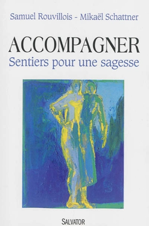 Accompagner : sentiers pour une sagesse - Samuel Rouvillois