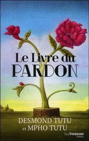 Le livre du pardon : quatre étapes pour transformer nos vies et le monde - Desmond Tutu